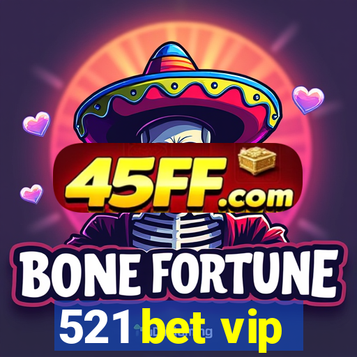 521 bet vip